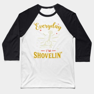 Everyday Im Shovelin Baseball T-Shirt